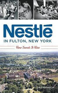 bokomslag Nestlé in Fulton, New York: How Sweet It Was