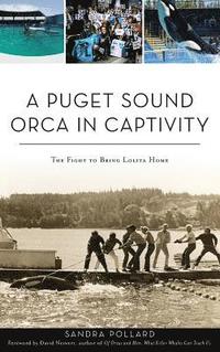 bokomslag A Puget Sound Orca in Captivity: The Fight to Bring Lolita Home