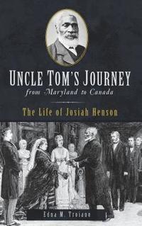bokomslag Uncle Tom's Journey from Maryland to Canada: The Life of Josiah Henson