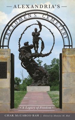 Char McCargo Bah, Mumini M. Bah - Alexandria's Freedmen's Cemetery: A Legacy of Freedom, Inbunden