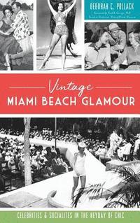 bokomslag Vintage Miami Beach Glamour: Celebrities and Socialites in the Heyday of Chic