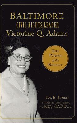 Baltimore Civil Rights Leader Victorine Q. Adams: The Power of the Ballot
