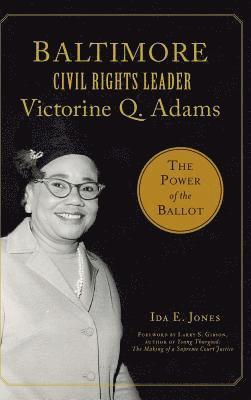 Baltimore Civil Rights Leader Victorine Q. Adams: The Power of the Ballot 1
