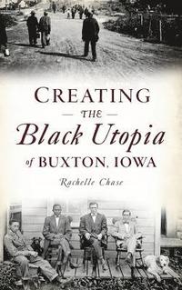 bokomslag Creating the Black Utopia of Buxton, Iowa