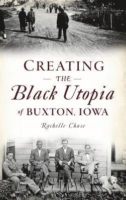 bokomslag Creating the Black Utopia of Buxton, Iowa