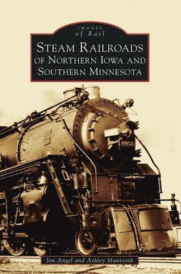 Steam Railroads of Northern Iowa and Southern Minnesota 1