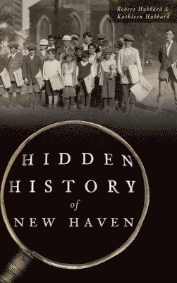 Robert Hubbard, Kathleen Hubbard - Hidden History of New Haven, Inbunden
