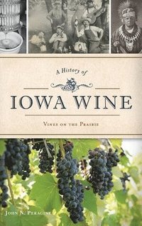 bokomslag A History of Iowa Wine: Vines on the Prairie