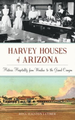 bokomslag Harvey Houses of Arizona: Historic Hospitality from Winslow to the Grand Canyon