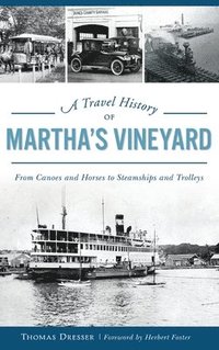 bokomslag A Travel History of Martha's Vineyard: From Canoes and Horses to Steamships and Trolleys