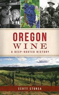 bokomslag Oregon Wine: A Deep Rooted History