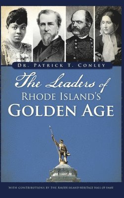 Patrick T. Conley - The Leaders of Rhode Island's Golden Age, Inbunden