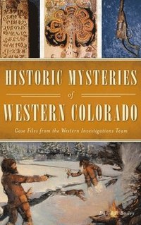 bokomslag Historic Mysteries of Western Colorado: Case Files of the Western Investigations Team