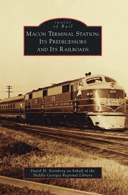 Macon Terminal Station: Its Predecessors and Its Railroads 1