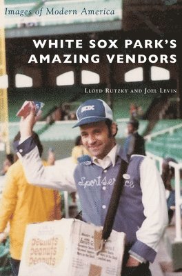 Lloyd Rutzky, Joel Levin - White Sox Park's Amazing Vendors, Inbunden