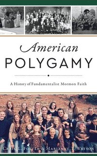 bokomslag American Polygamy: A History of Fundamentalist Mormon Faith