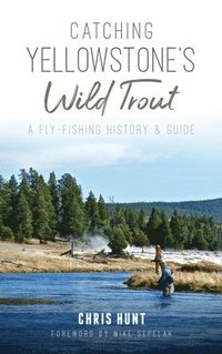 bokomslag Catching Yellowstone's Wild Trout: A Fly-Fishing History and Guide