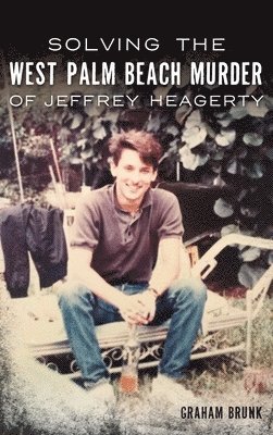 Solving the West Palm Beach Murder of Jeffrey Heagerty 1