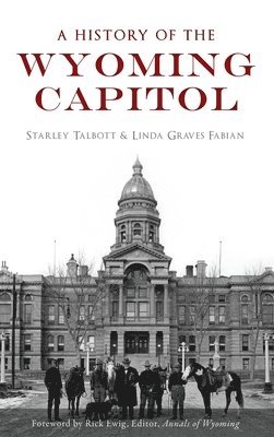 bokomslag A History of the Wyoming Capitol