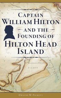 bokomslag Captain William Hilton and the Founding of Hilton Head Island