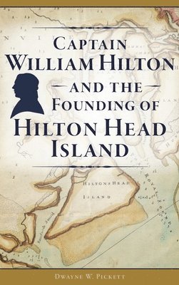 Captain William Hilton and the Founding of Hilton Head Island 1