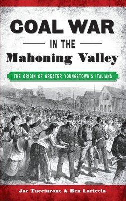 Coal War in the Mahoning Valley: The Origin of Greater Youngstown's Italians 1