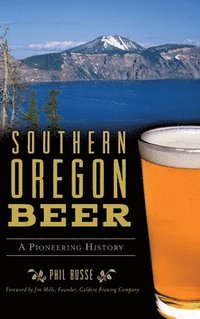 bokomslag Southern Oregon Beer: A Pioneering History