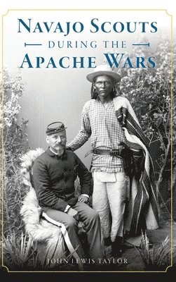 John Lewis Taylor - Navajo Scouts During the Apache Wars, Inbunden