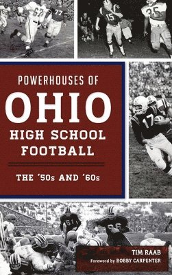 Tim Raab - Powerhouses of Ohio High School Football: The 50s and 60s, Inbunden
