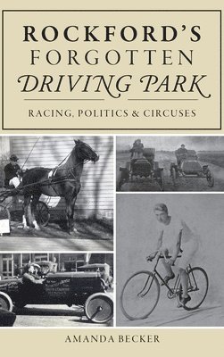 bokomslag Rockford's Forgotten Driving Park: Racing, Politics and Circuses