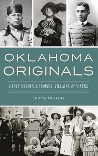 bokomslag Oklahoma Originals: Early Heroes, Heroines, Villains and Vixens