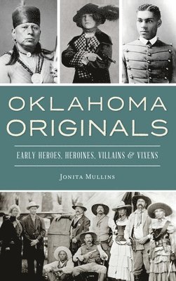 Oklahoma Originals: Early Heroes, Heroines, Villains and Vixens 1