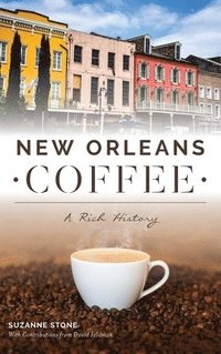 bokomslag New Orleans Coffee: A Rich History