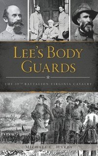 bokomslag Lee's Body Guards: The 39th Virginia Cavalry