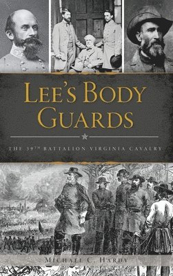 Lee's Body Guards: The 39th Virginia Cavalry