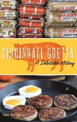 Dann Woellert - Cincinnati Goetta: A Delectable History, Inbunden