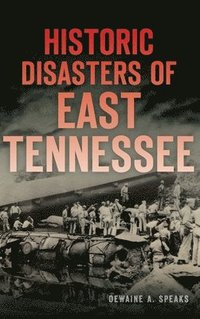 bokomslag Historic Disasters of East Tennessee