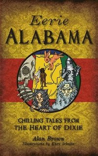 bokomslag Eerie Alabama: Chilling Tales from the Heart of Dixie