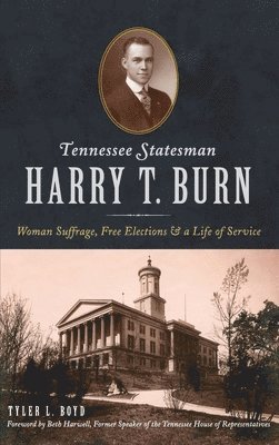 bokomslag Tennessee Statesman Harry T. Burn: Woman Suffrage, Free Elections and a Life of Service