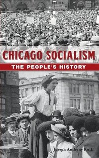 bokomslag Chicago Socialism: The People's History