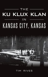 bokomslag The Ku Klux Klan in Kansas City, Kansas