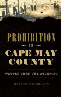 bokomslag Prohibition in Cape May County: Wetter Than the Atlantic