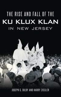 bokomslag The Rise and Fall of the Ku Klux Klan in New Jersey