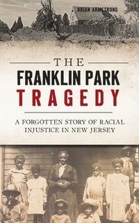 bokomslag The Franklin Park Tragedy: A Forgotten Story of Racial Injustice in New Jersey