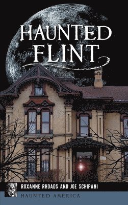 Roxanne Rhoads, Joe Schipani - Haunted Flint, Inbunden