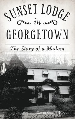 bokomslag Sunset Lodge in Georgetown: The Story of a Madam