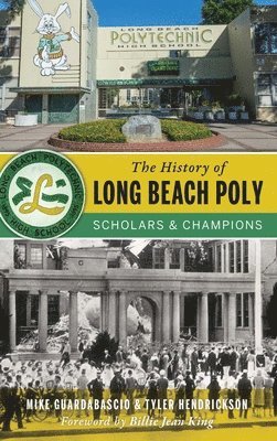 Mike Guardabascio, Tyler Hendrickson - The History of Long Beach Poly: Scholars and Champions, Inbunden