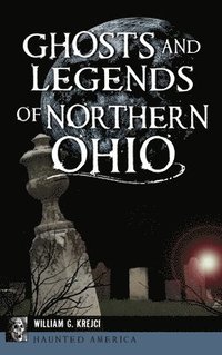bokomslag Ghosts and Legends of Northern Ohio