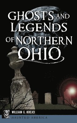 Ghosts and Legends of Northern Ohio 1