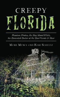 bokomslag Creepy Florida: Phantom Pirates, the Hog Island Witch, the DeMented Doctor at the Don Vicente and More